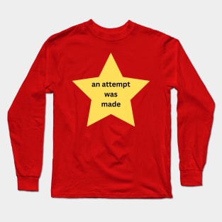 an attempt was made Long Sleeve T-Shirt